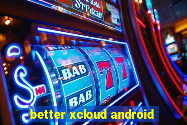 better xcloud android